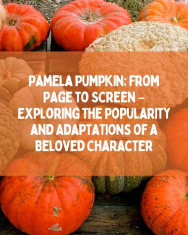 Pamela Pumpkin From Page to Screen – Exploring the Popularity and Adaptations of a Beloved Character